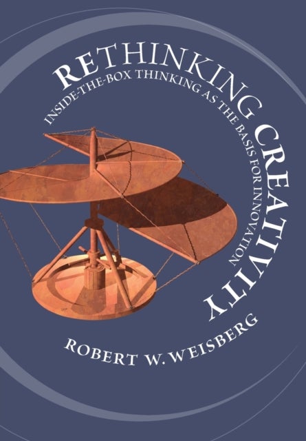 Rethinking Creativity - Inside-the-Box Thinking as the Basis for Innovation