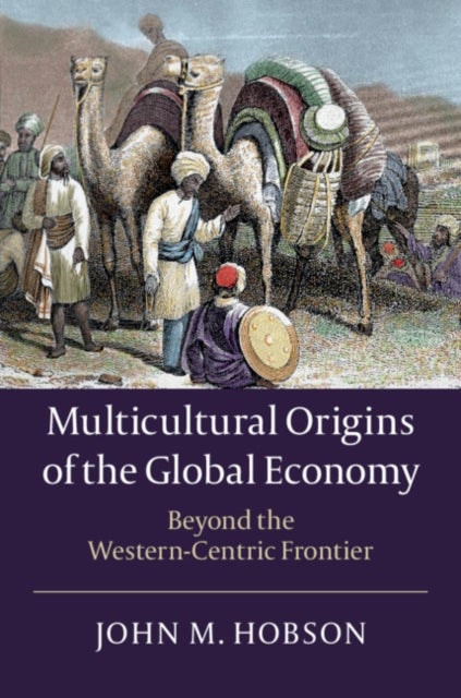 Multicultural Origins of the Global Economy - Beyond the Western-Centric Frontier