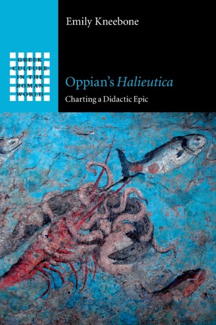 Oppian''s Halieutica - Charting a Didactic Epic