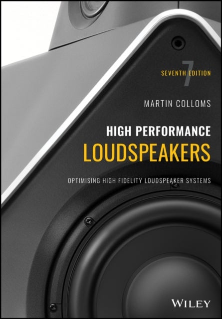 High Performance Loudspeakers – Optimising High Fidelity Loudspeaker Systems, 7th Edition - Optimising High Fidelity Loudspeaker Systems