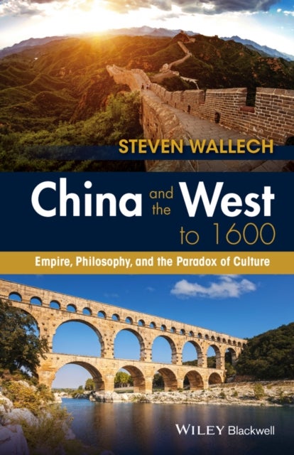 China and the West to 1600 – Empire, Philosophy, and the Paradox of Culture - Empire, Philosophy, and the Paradox of Culture