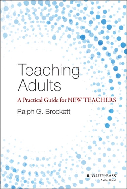 Teaching Adults – A Practical Guide for New Teaches - A Practical Guide for New Teachers