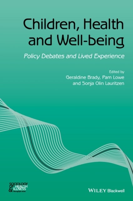 Children, Health and Well–being – Policy Debates and Lived Experience - Policy Debates and Lived Experience