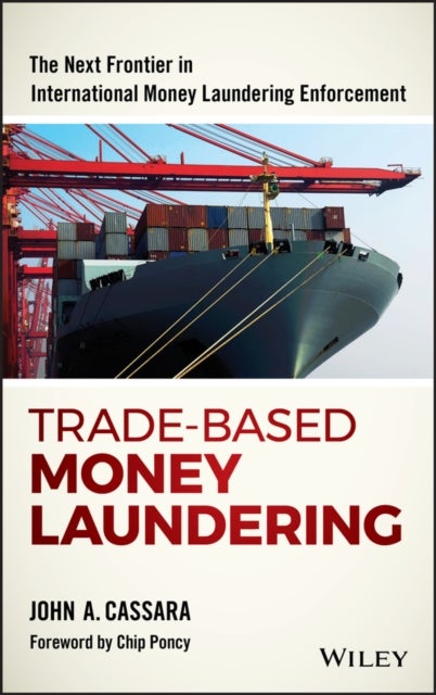 Trade-Based Money Laundering - The Next Frontier in International Money Laundering Enforcement