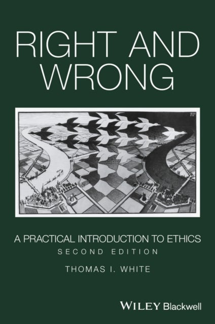 Right and Wrong – A Practical Introduction to Ethics, 2nd Edition - A Practical Introduction to Ethics