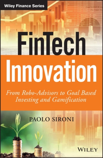 FinTech Innovation – From Robo–Advisors to Goal Based Investing and Gamification - From Robo-Advisors to Goal Based Investing and Gamification