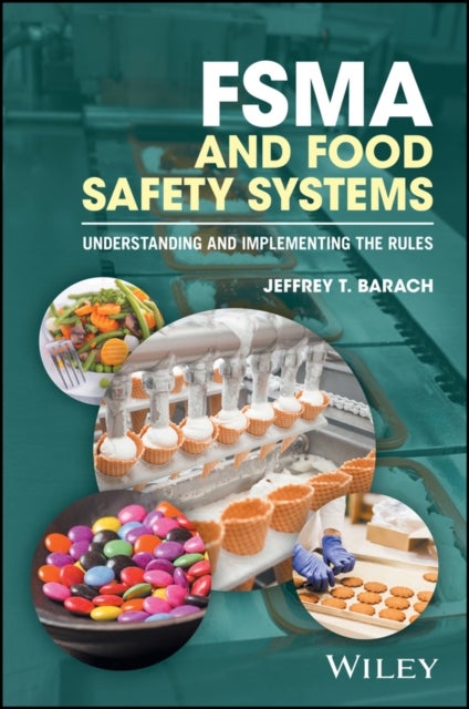 FSMA and Food Safety Systems – Understanding and Implementing the Rules - Understanding and Implementing the Rules