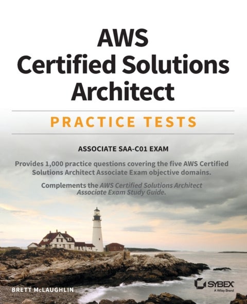 AWS Certified Solutions Architect Practice Tests – Associate SAA–C01 Exam - Associate SAA-C01 Exam