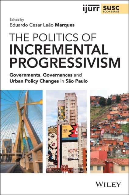 The Politics of Incremental Progressivism – Governments, Governances and Urban Policy Changes in São Paulo