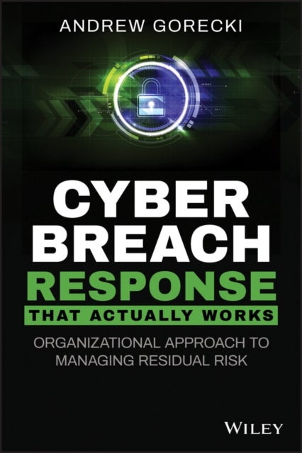 Cyber Breach Response That Actually Works – Organizational Approach to Managing Residual Risk - Organizational Approach to Managing Residual Risk