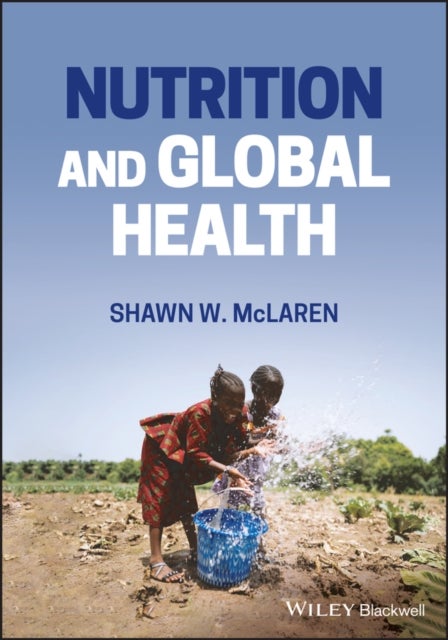 Nutrition and Global Health av Shawn W. McLaren
