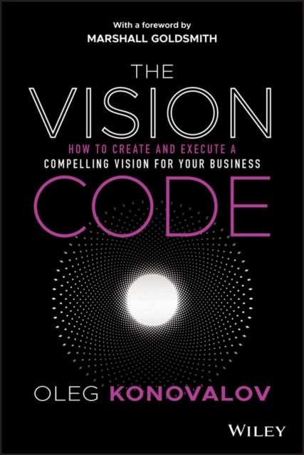 The Vision Code – How to Create and Execute a Compelling Vision for your Business