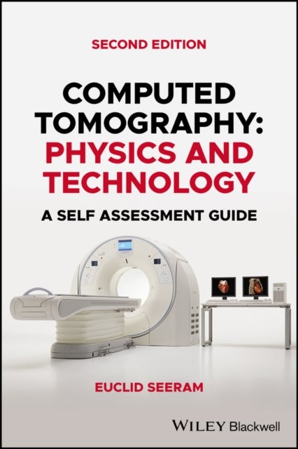 Computed Tomography – Physics and Technology. A Self–Assessment Guide, Second Edition - Physics and Technology. A Self Assessment Guide