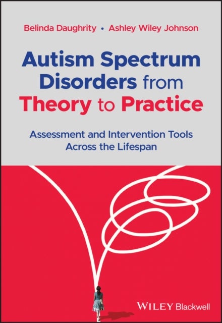 Autism Spectrum Disorders from Theory to Practice – Assessment and Intervention Tools Across the Lifespan - Assessment and Intervention Tools Across the Lifespan