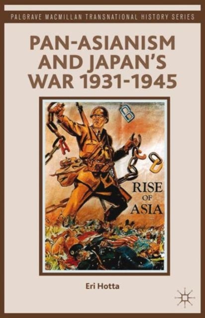 Pan-Asianism and Japan''s War 1931-1945