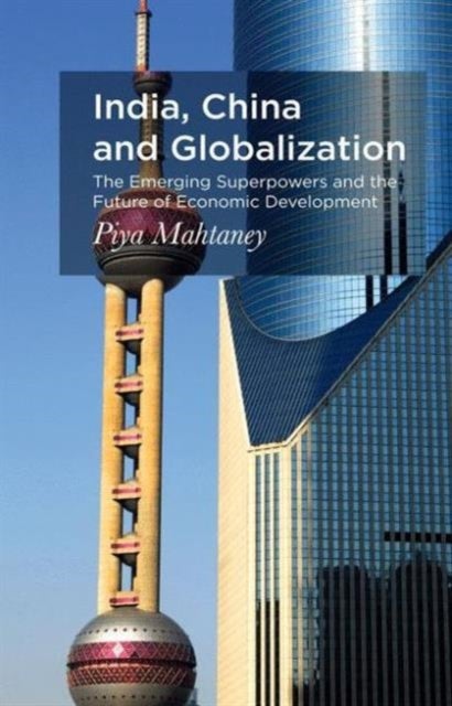 India, China and Globalization - The Emerging Superpowers and the Future of Economic Development