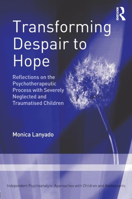 Transforming Despair to Hope - Reflections on the Psychotherapeutic Process with Severely Neglected and Traumatised Children