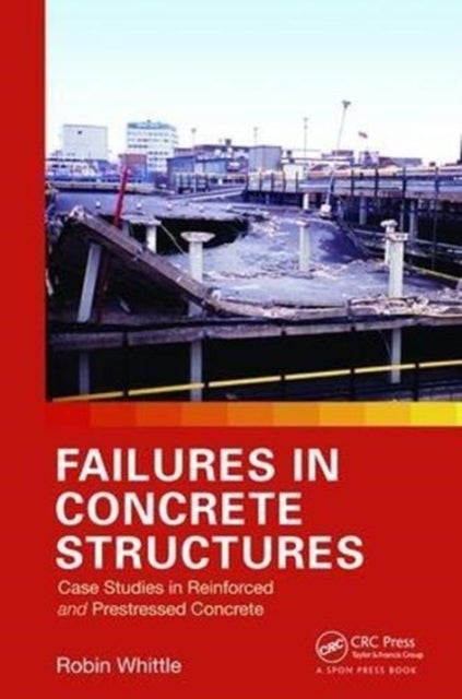 Failures in Concrete Structures - Case Studies in Reinforced and Prestressed Concrete