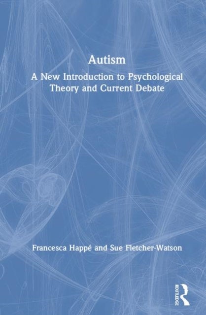 Autism - A New Introduction to Psychological Theory and Current Debate