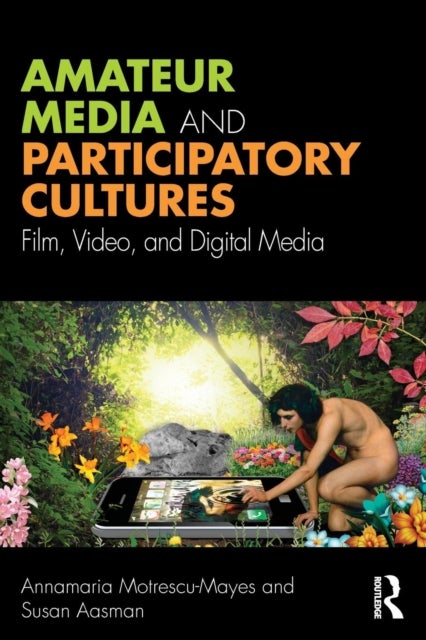 Amateur Media and Participatory Cultures - Film, Video, and Digital Media