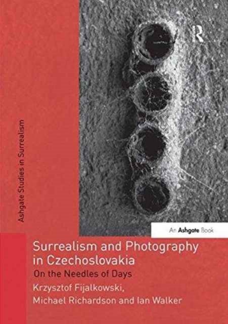 Surrealism and Photography in Czechoslovakia - On the Needles of Days