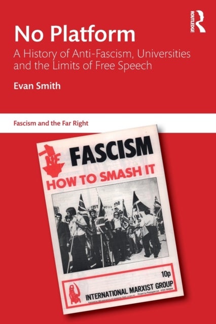 No Platform - A History of Anti-Fascism, Universities and the Limits of Free Speech