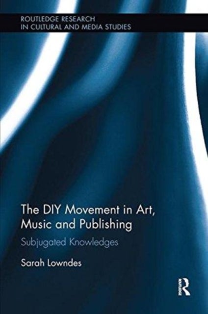 The Diy Movement in Art, Music and Publishing - Subjugated Knowledges