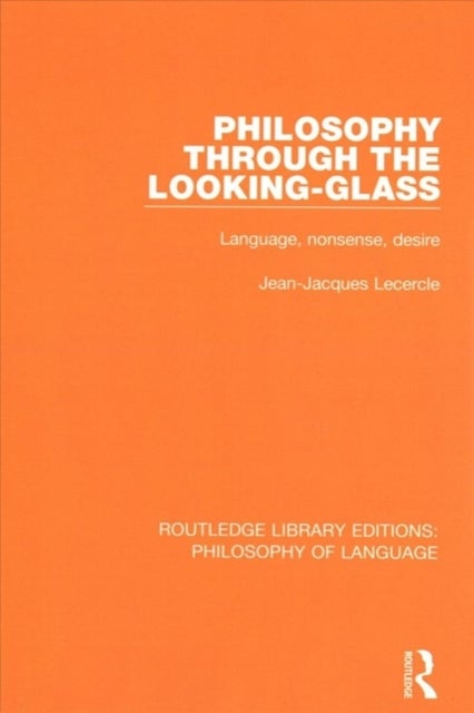 Philosophy Through the Looking-Glass - Language, Nonsense, Desire