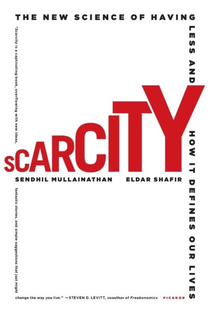 Scarcity - The New Science of Having Less and How It Defines Our Lives