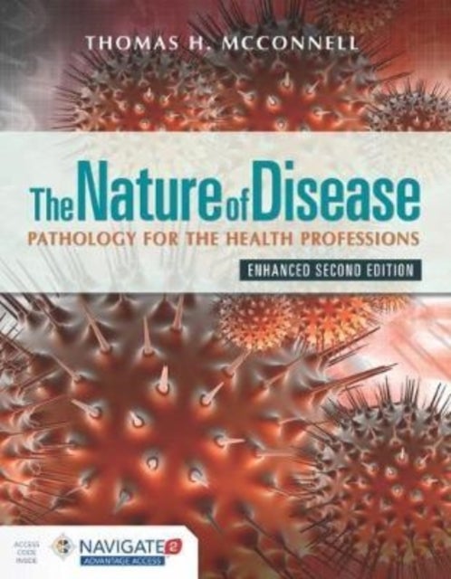 The Nature of Disease: Pathology for the Health Professions, Enhanced Edition with Navigate Advantage Access - Pathology for the Health Professions, Enhanced Edition