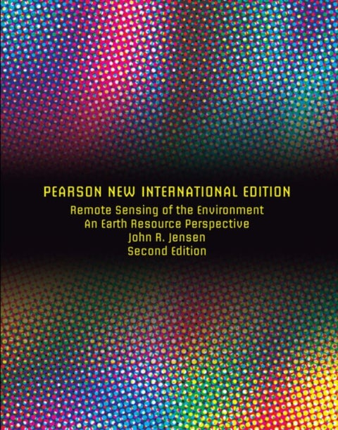 Remote Sensing of the Environment: Pearson New International Edition - Pearson New International Edition
