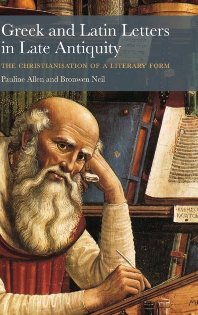 Greek and Latin Letters in Late Antiquity - The Christianisation of a Literary Form
