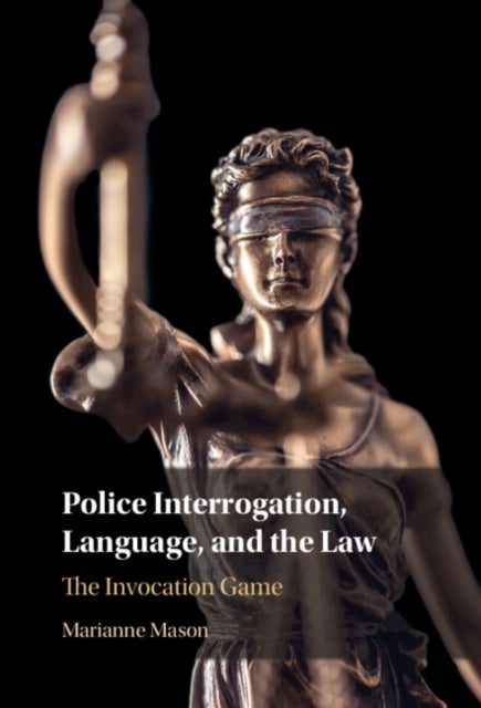 Police Interrogation, Language, and the Law - The Invocation Game