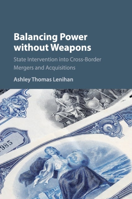Balancing Power without Weapons - State Intervention into Cross-Border Mergers and Acquisitions