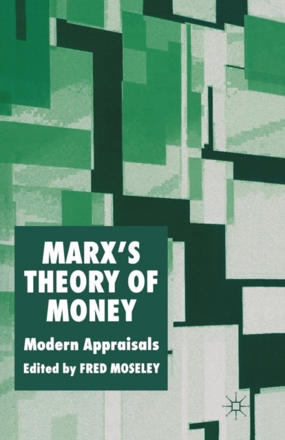Marx''s Theory of Money - Modern Appraisals