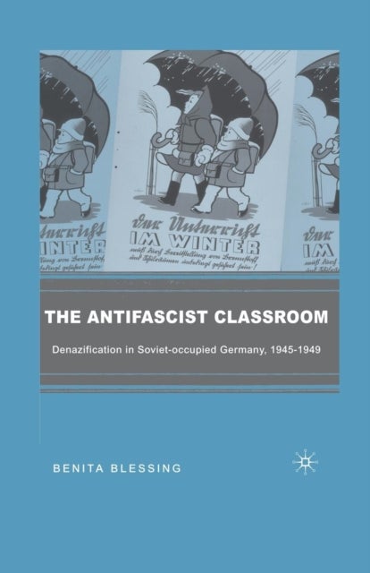 The Antifascist Classroom - Denazification in Soviet-occupied Germany, 1945–1949
