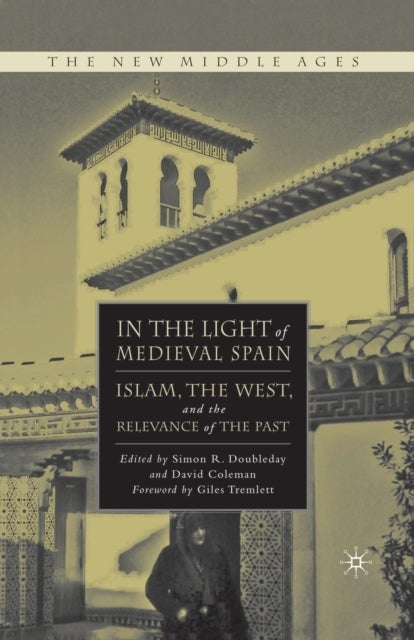 In the Light of Medieval Spain - Islam, the West, and the Relevance of the Past