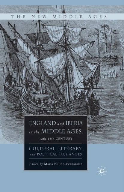 England and Iberia in the Middle Ages, 12th-15th Century - Cultural, Literary, and Political Exchanges