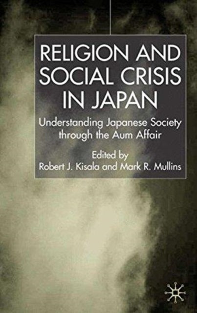 Religion and Social Crisis in Japan - Understanding Japanese Society Through the Aum Affair