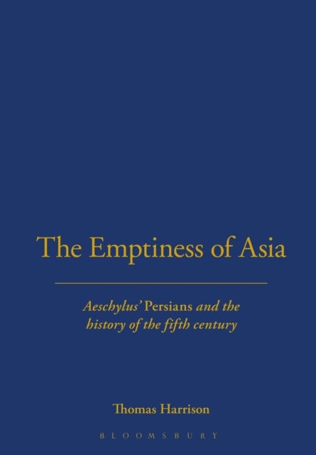 The Emptiness of Asia - Aeschylus' 'Persians' and the History of the Fifth Century