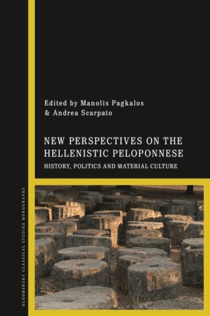 New Perspectives on the Hellenistic Peloponnese - History, Politics and Material Culture