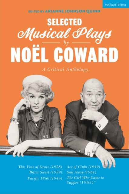 Selected Musical Plays by Noël Coward: A Critical Anthology - This Year of Grace; Bitter Sweet; Words and Music; Pacific 1860; Ace of Clubs; Sail Away; The Girl Who Came to Supper