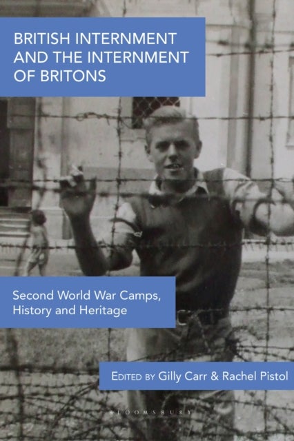 British Internment and the Internment of Britons - Second World War Camps, History and Heritage