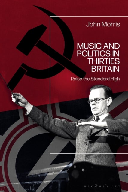 Music and Politics in Thirties Britain - Raise the Standard High