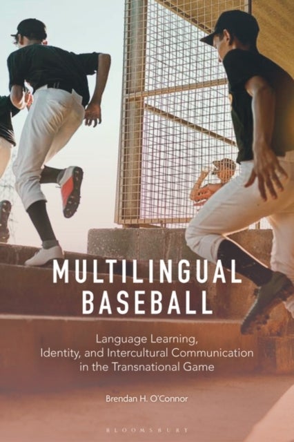 Multilingual Baseball - Language Learning, Identity, and Intercultural Communication in the Transnational Game