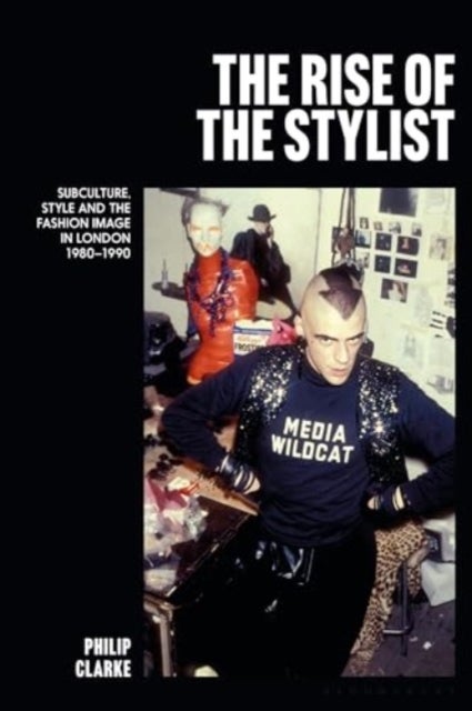 Rise of the Stylist - Subculture, Style and the Fashion Image in London 1980–1990