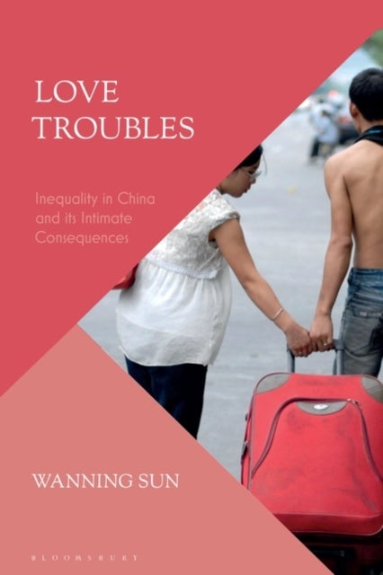 Love Troubles - Inequality in China and its Intimate Consequences