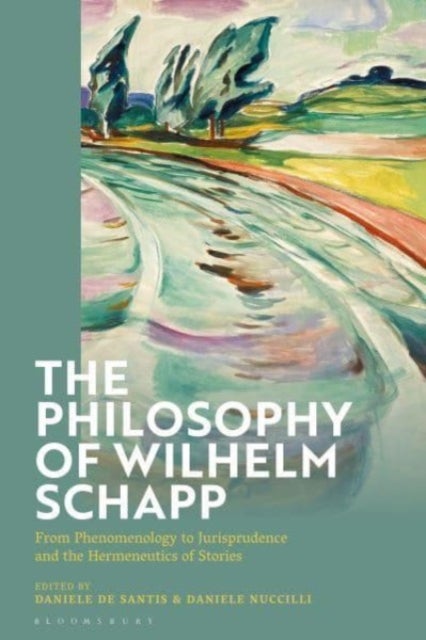 Philosophy of Wilhelm Schapp - From Phenomenology to Jurisprudence and the Hermeneutics of Stories