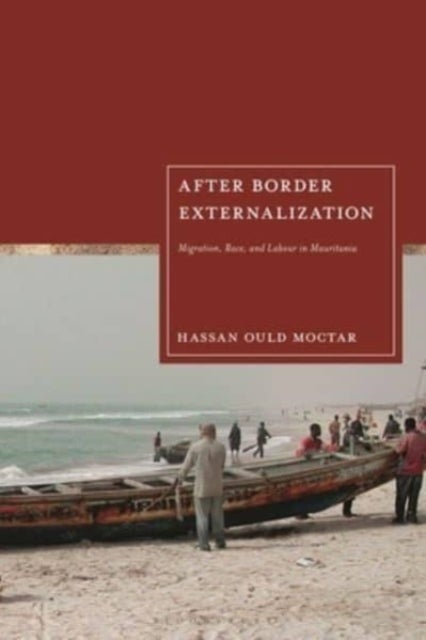 After Border Externalization - Migration, Race, and Labour in Mauritania