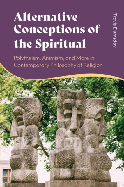 Alternative Conceptions of the Spiritual - Polytheism, Animism, and More in Contemporary Philosophy of Religion